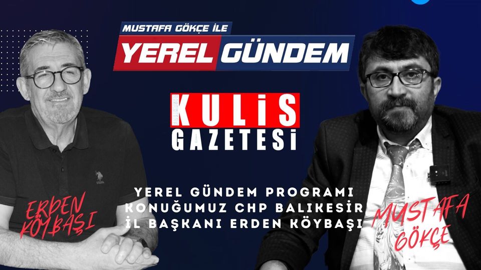 Cumhuriyet Halk Partisi İl Başkanı Erden Köybaşı Balıkesir Siyaseti Hakkında Konuştu