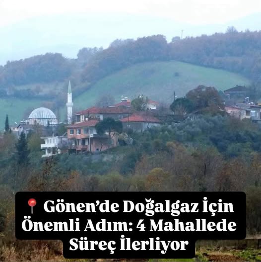 Gönen’de Dört Mahalle Doğalgaza Kavuşuyor: 2026 Hedefi